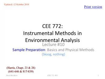 CEE 772:  Instrumental Methods in  Environmental Analysis  Lecture #10  Sample Preparation: Basics