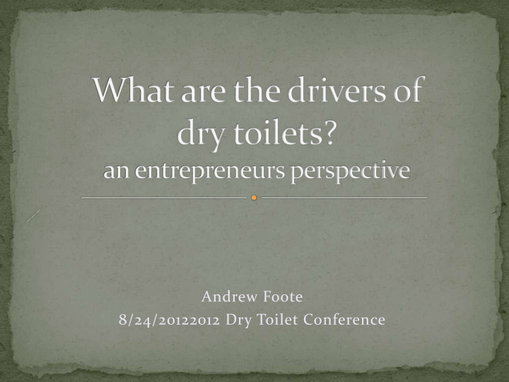 andrew foote 8 24 20122012 dry toilet conference