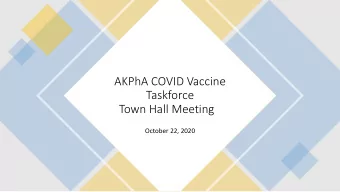 AKPhA COVID Vaccine  Taskforce  Town Hall Meeting  October 22, 2020  Agenda  Welcome  What We