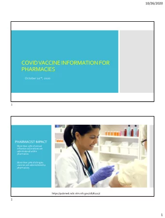 COVID VACCINE INFORMATION FOR  PHARMACIES October 22 nd , 2020  1  PHARMACIST IMPACT  More than