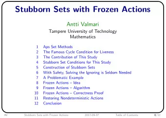 Stubborn Sets with Frozen Actions  Antti Valmari  Tampere University of Technology  Mathematics  1
