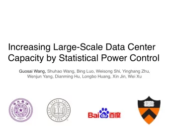 Increasing Large-Scale Data Center  Capacity by Statistical Power Control  Guosai Wang, Shuhao