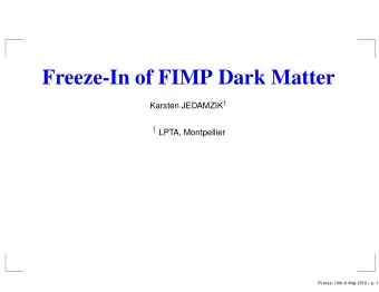 Freeze-In of FIMP Dark Matter Karsten JEDAMZIK   LPTA, Montpellier  Firenze, 19th of May 2010