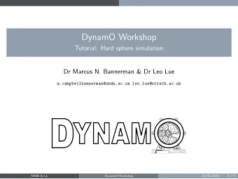 DynamO Workshop  Tutorial: Hard sphere simulation  Dr Marcus N. Bannerman &amp; Dr Leo Lue