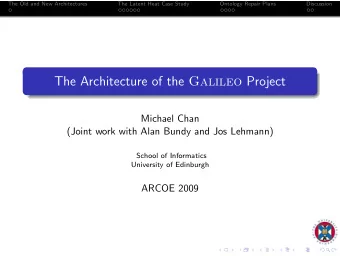 The Architecture of the Galileo Project  Michael Chan  (Joint work with Alan Bundy and Jos Lehmann)