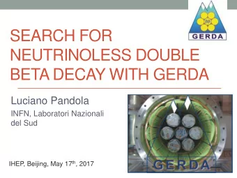 SEARCH FOR  NEUTRINOLESS DOUBLE  BETA DECAY WITH GERDA  Luciano Pandola  INFN, Laboratori Nazionali
