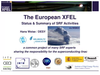 The European XFEL  Status &amp; Summary of SRF Activities  via WEBEX  Hans Weise / DESY  a common