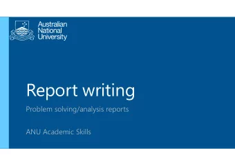 Report writing  Problem solving/analysis reports  ANU Academic Skills  What makes a great report?
