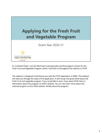 Applying for the Fresh Fruit  and Vegetable Program  Grant Year 2020-21 Hi, Im Rachel Floyd. I am