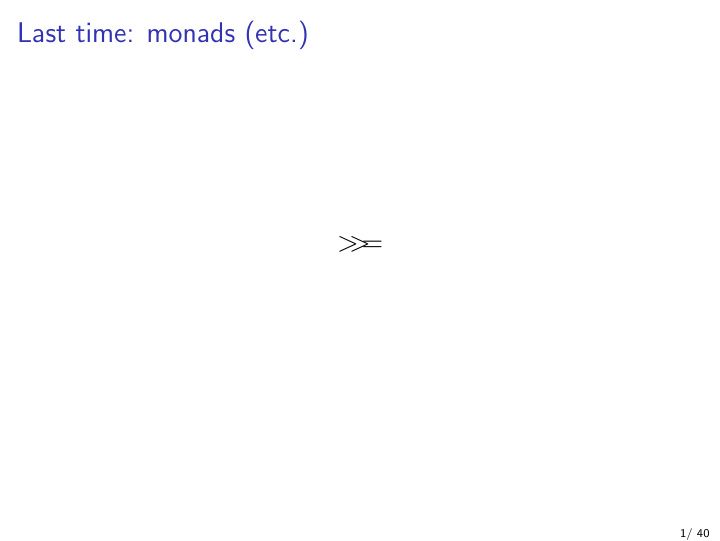 last time monads etc