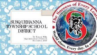 SUSQU  E  HANNA  T  OWNSHI  P SCHOOL  DI  ST  RI  CT  Dr. T  a m a ra  Willis  Sup e rinte nd e nt