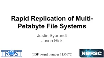 Rapid Replication of Multi-  Petabyte File Systems  Justin Sybrandt  Jason Hick  (NSF award number