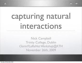 capturing natural  interactions  Nick Campbell  Trinity College, Dublin  Clarin/FLaReNet