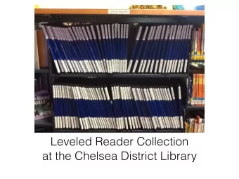 Leveled Reader Collection  at the Chelsea District Library  With a generous grant from MIS Cares,