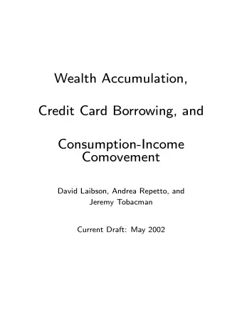 Wealth Accumulation,  Credit Card Borrowing, and  Consumption-Income  Comovement  David Laibson,