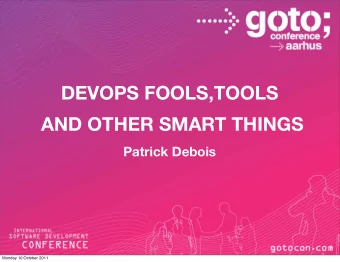 DEVOPS FOOLS,TOOLS ! AND OTHER SMART THINGS ! Patrick Debois !  Monday 10 October 2011  DEVOPS