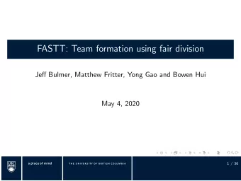 FASTT: Team formation using fair division  Jeff Bulmer, Matthew Fritter, Yong Gao and Bowen Hui