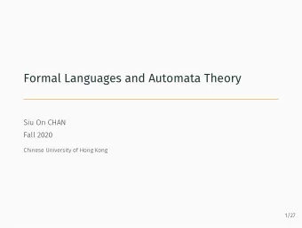 Formal Languages and Automata Theory  Siu On CHAN  Fall 2020  Chinese University of Hong Kong  1/27