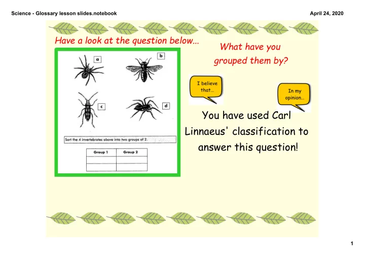 you have used carl linnaeus classification to answer this