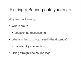 Plotting a Bearing onto your map  Why we plot bearings  Where am I?  Location by