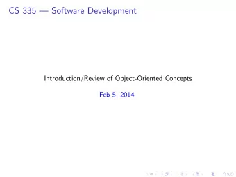CS 335  Software Development  Introduction/Review of Object-Oriented Concepts  Feb 5, 2014