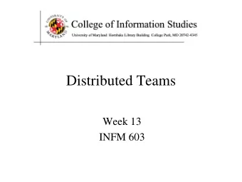Distributed Teams  Week 13  INFM 603  Agenda   Distributed teams   Project presentation prep