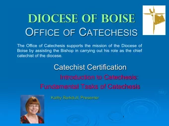diocese of BOISE O FFICE OF C ATECHESIS  The Office of Catechesis supports the mission of the