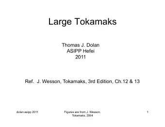 Large Tokamaks  Large Tokamaks  Thomas J. Dolan  ASIPP Hefei  2011  2011  Ref.  J. Wesson,