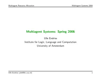 Multiagent Systems: Spring 2006  Ulle Endriss  Institute for Logic, Language and Computation