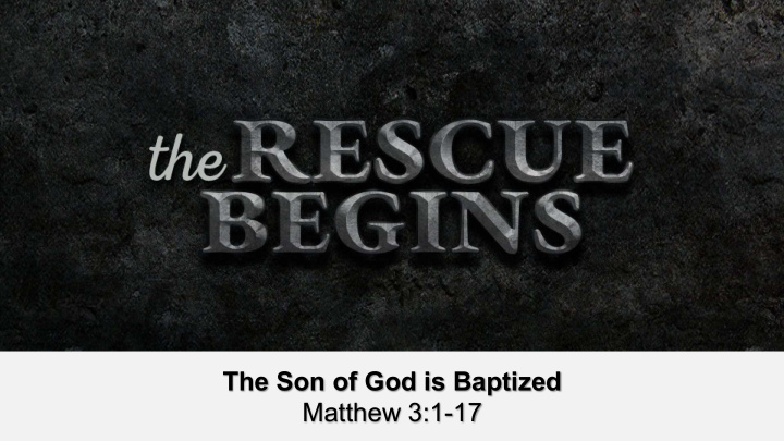 the son of god is baptized matthew 3 1 17