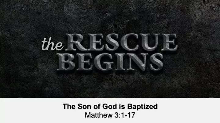 the son of god is baptized matthew 3 1 17