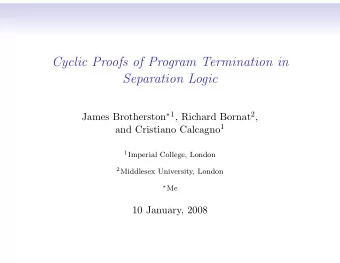 Cyclic Proofs of Program Termination in  Separation Logic James Brotherston  1 , Richard Bornat