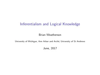 Inferentialism and Logical Knowledge  Brian Weatherson  University of Michigan, Ann Arbor and