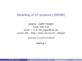 Modelling of LP-problems (2WO09)  assignor: Judith Keijsper  room: HG 9.31 email: