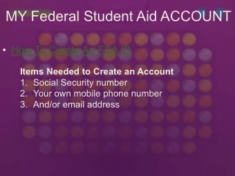 MY Federal Student Aid ACCOUNT   How To Create An FSA ID  Items Needed to Create an Account  1.