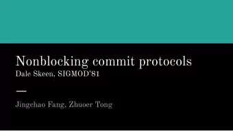 Nonblocking commit protocols  Dale Skeen, SIGMOD81  Jingchao Fang, Zhuoer Tong  Abstract