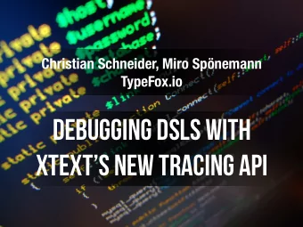 DEBUGGING DSLS WITH  XTEXTS NEW TRACING API  1  Debugging of Generated Code  Whats needed?