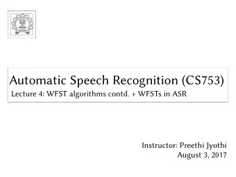 Automatic Speech Recognition (CS753)  Automatic Speech Recognition (CS753)  Lecture 4: WFST