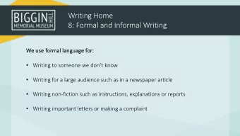 Writing Home  8: Formal and Informal Writing  We  We use formal language for:  Writing to
