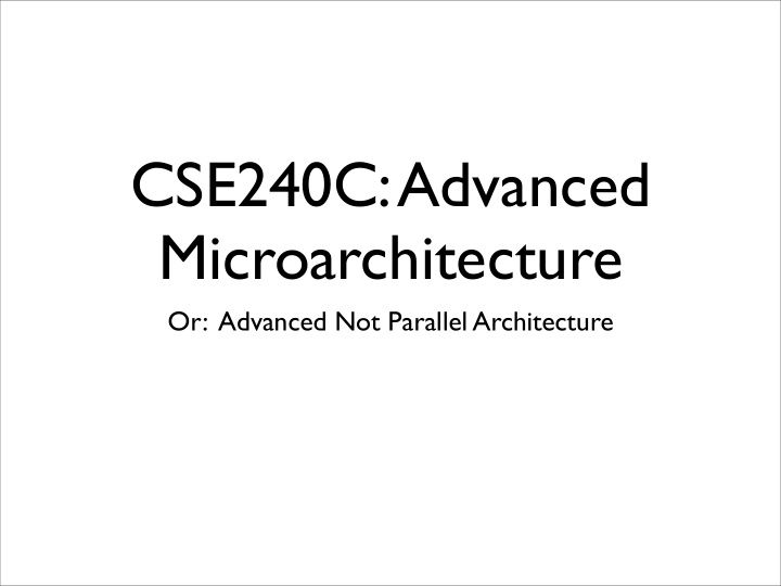 cse240c advanced microarchitecture