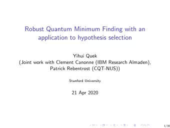 Robust Quantum Minimum Finding with an  application to hypothesis selection  Yihui Quek  (Joint