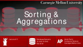 Sorting &amp;  Aggregations  Lecture # 11  Database Systems  Andy Pavlo  AP  AP  Computer Science