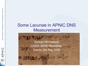Some Lacunae in APNIC DNS  Measurement  George Michaelson  CAIDA WIDE Workshop  Marina Del Ray 2006