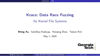 Krace: Data Race Fuzzing  for Kernel File Systems Meng Xu ,  Sanidhya Kashyap,  Hanqing Zhao,