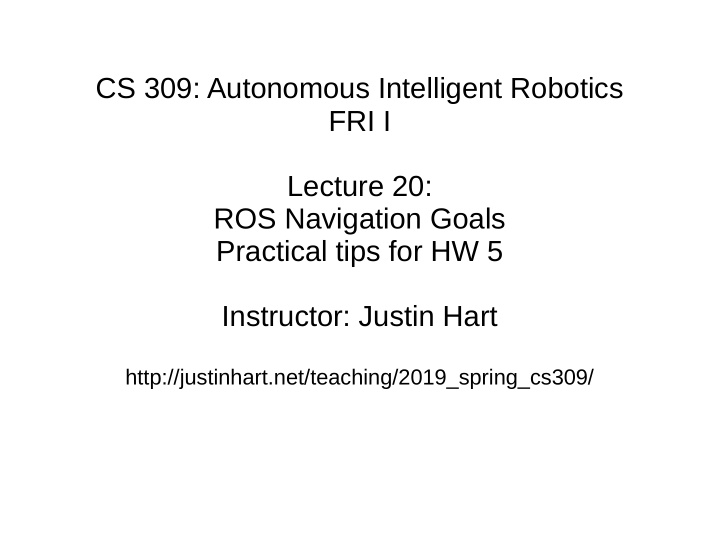 cs 309 autonomous intelligent robotics fri i lecture 20