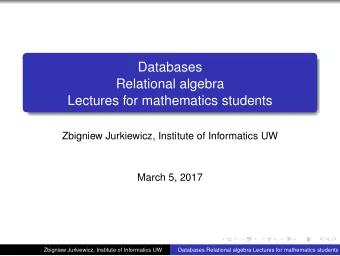 Databases  Relational algebra  Lectures for mathematics students  Zbigniew Jurkiewicz, Institute of