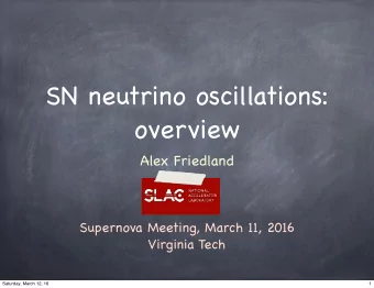 SN neutrino oscillations:  overview  Alex Friedland  Supernova Meeting, March 11, 2016  Virginia