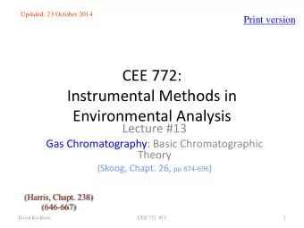 CEE 772:  Instrumental Methods in  Environmental Analysis  Lecture #13  Gas Chromatography: Basic