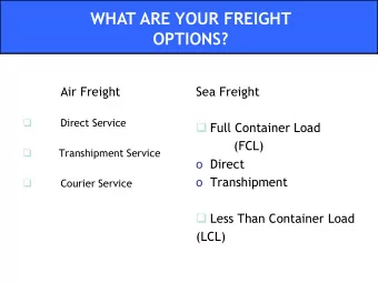 WHAT ARE YOUR FREIGHT  OPTIONS? Air Freight  Sea Freight   Direct Service  Full Container