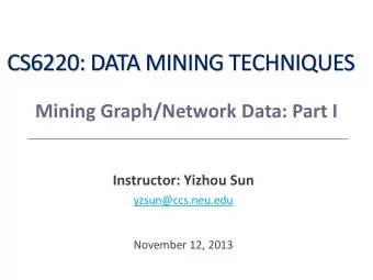 CS6220: DATA MINING TECHNIQUES  Mining Graph/Network Data: Part I  Instructor: Yizhou Sun